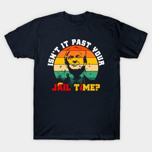Isn’t It Past Your Jail Time? - Vintage T-Shirt